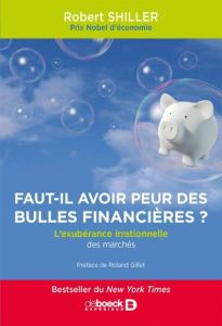 Faut-il avoir peur des bulles financières ? L'exubérance irrationnelle des marchés - Shiller Robert - Gillet Roland - Lehmann Paul-Jacq