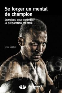 Se forger un mental de champion. Exercices pour optimiser la préparation mentale - Lahman Lynda - Billon Christophe - Lecoq Jean-Cyri