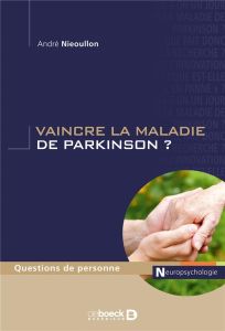 Vaincre la maladie de Parkinson ? - Nieoullon André