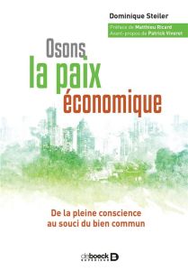 Osons la paix économique. De la pleine conscience au souci du bien commun - Steiler Dominique - Ricard Matthieu - Viveret Patr