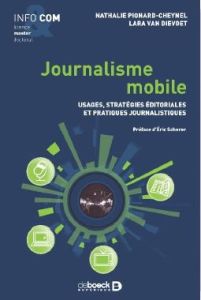 Journalisme mobile. Usages informationnels, stratégies éditoriales et pratiques journalistiques - Pignard-Cheynel Nathalie - Van Dievoet Lara