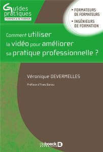 Comment utiliser la vidéo pour améliorer sa pratique professionnelle ? Activités et outils pour déve - Devermelles Veronique - Barou Yves