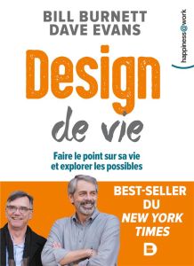 Design de vie. Faire le point sur sa vie et explorer les possibles - Burnett Bill - Evans Dave - Katelan Jean-Yves