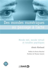 Des mondes numériques au passage à l'acte. Monde réel, monde virtuel et troubles psychiques - Rimbaud Alexis - Beuchot Bruno - Cassuto Thomas