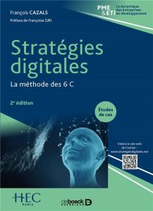 Stratégies digitales. La méthode des 6 C, 2e édition - Cazals François - Gri Françoise