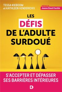 Les défis de l'adulte surdoué. S'accepter et dépasser ses barrières intérieures - Kieboom Tessa - Venderickx Kathleen - Siaud-Facchi