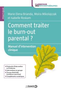 Comment traiter le burn-out parental ? Manuel d'intervention clinique - Brianda Maria Elena - Roskam Isabelle - Mikolajcza