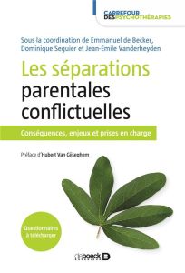 Les séparations parentales conflictuelles. Conséquences, enjeux et prises en charge - Becker Emmanuel de - Seguier Dominique - Vanderhey