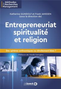 Entrepreneuriat, spiritualité et religion. Des sphères antinomiques ou étroitement liées ? - Gundolf Katherine - Janssen Frank - Saroglou Vassi