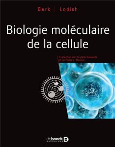 Biologie moléculaire de la cellule - Lodish Harvey - Berk Arnold - Sanlaville Chrystell