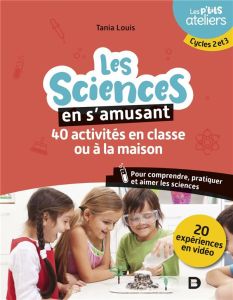 Les sciences en s'amusant. 40 activités en classe. Pour comprendre, pratiquer et aimer les sciences. - Louis Tania