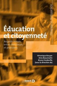 Education et citoyenneté. Regards croisés entre chercheurs et praticiens - Rouyer Véronique - Beaumatin Ania - Fondeville Bru