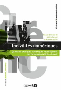 Incivilités numériques. Quand les pratiques numériques reconfigurent les formes de civilité au trava - Carayol Valérie - Laborde Aurélie