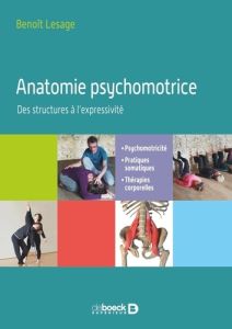 Anatomie psychomotrice. Des structures à l’expressivité. Psychomotricité, pratiques somatiques, thér - Lesage Benoît