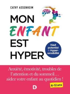 Mon enfant est hyper. Anxiété, émotivité, troubles de l'attention et du sommeil... aidez votre enfan - Assenheim Cathy