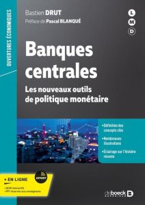 Banques centrales. Les nouveaux outils de politique monétaire - Drut Bastien - Blanqué Pascal