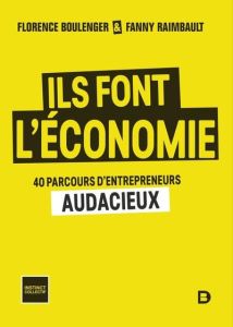 Ils font l'économie. 40 portraits d'entrepreneurs audacieux - Boulenger Florence - Raimbault Fanny - Doazan Eric