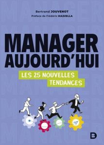 Manager aujourd’hui. Les 25 nouvelles tendances - Jouvenot Bertrand - Mazzella Frédéric - Han Christ