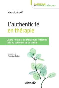 L'authenticité en thérapie. Quand l'histoire du thérapeute rencontre celle du patient et de sa famil - Andolfi Maurizio - Bardou Dominique