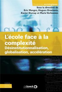 L'école face à la complexité. Désinstitutionnalisation, globalisation, accélération - Draelants Hugues - Dumay Xavier - Mangez Eric - Ve