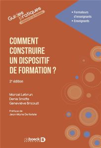 Comment construire un dispositif de formation ? - Lebrun Marcel - Smidts Denis - Bricoult Geneviève