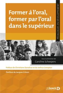 Former à l’oral, former par l’oral dans le supérieur - Scheepers Caroline - Donahue Christiane - Compton