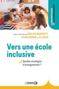 Vers une école inclusive. Quelles stratégies d’enseignement ? - Magerotte Ghislain - Baurain Céline - Lebeer Jo