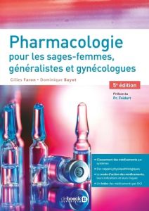 Pharmacologie pour les sages-femmes, généralistes et gynécologues. 5e édition - Faron Gilles - Bayot Dominique - Foidart Jean-Mich