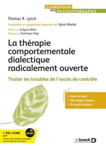 La thérapie comportementale dialectique radicalement ouverte. Traiter les troubles de l'excès de con - Lynch Thomas R. - Martin Sylvia - Billon Grégoire