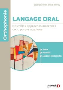 Langage oral. Nouvelles approches incarnées de la parole atypique - Devevey Alain