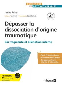 Dépasser la dissociation d'origine traumatique. Soi fragmenté et aliénation interne - Fisher Janina - Baillet Julien - Binet Eric