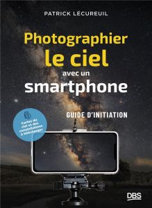 Photographier le ciel avec un smartphone. Petit guide d'initiation - Lécureuil Patrick