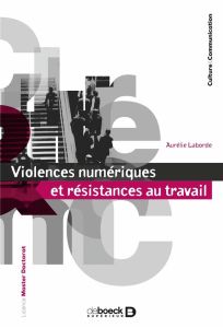 Violences numériques et résistances au travail - Laborde Aurélie