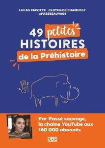 49 petites histoires de la préhistoire - Pacotte Lucas - Chamussy Clothilde