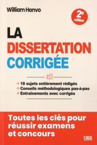 La dissertation corrigée. 18 sujets entièrement rédigés, conseils méthodologiques pas-à-pas, entraîn - Honvo William - Strauss-Kahn Marc-Olivier