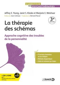 La thérapie des schémas. Approche cognitive des troubles de la personnalité - Young Jeffrey E - Klosko Janet S. - Weishaar Marjo