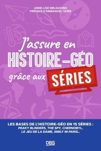 J’assure en histoire-géo grâce aux séries - Melquiond Anne-Lise - Taïeb Emmanuel