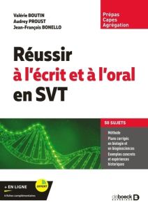 Réussir à l’écrit et à l’oral en SVT. Capes, agrégation, prépas - Boutin Valérie - Proust Audrey - Bonello Jean-Fran