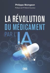 La révolution du médicament par l'IA - Moingeon Philippe - Couvreur Patrick