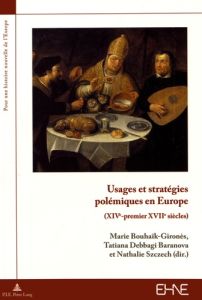 Usages et stratégies polémiques en Europe (XIVe-premier XVIIe siècles) - Bouhaïk-Gironès Marie - Debaggi-Baranova Tatiana -