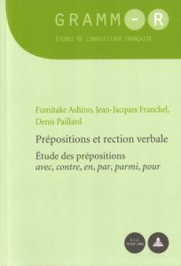 Prépositions et rection verbale. Etude des prépositions avec, contre, en, par, parmi, pour - Ashino Fumitake - Franckel Jean-Jacques - Paillard