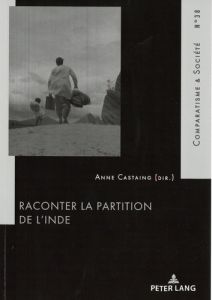 Raconter la partition de l'Inde - Castaing Anne