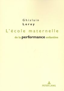 L'école maternelle de la performance enfantine - Leroy Ghislain - Plaisance Eric