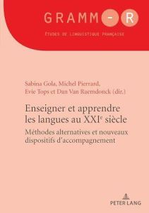 Enseigner et apprendre les langues au XXIe siècle. Méthodes alternatives et nouveaux dispositifs d'a - Gola Sabina - Pierrard Michel - Tops Evie - Van Ra