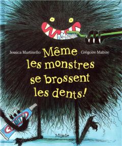 Même les monstres se brossent les dents ! - Martinello Jessica - Mabire Grégoire