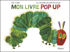 La chenille qui fait des trous pop up - Carle Eric - Bourguignon Laurence