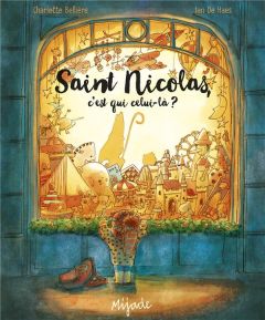 Saint Nicolas, c'est qui celui-là ? - Bellière Charlotte - De Haes Ian