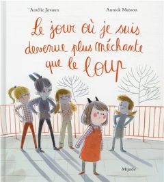 Le jour où je suis devenue plus méchante que le loup - Javaux Amélie - Masson Annick