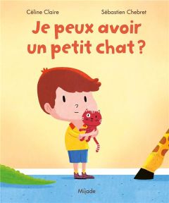 Je peux avoir un petit chat ? - Claire Céline - Chebret Sébastien