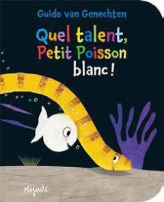 Quel talent, Petit Poisson blanc ! - Van Genechten Guido - Van Genechten gui.